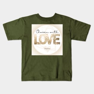 chosen with love = adopted Kids T-Shirt